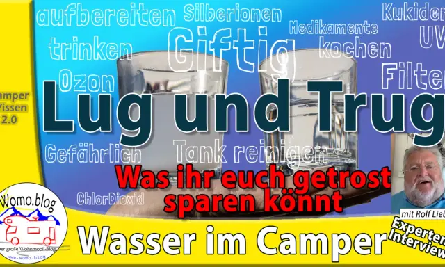 Wasseraufbereitung outdoor: Lug und Trug bei der Wasseraufbereitung im Camper. Ein Experten-Interview mit Rolf Liebig.